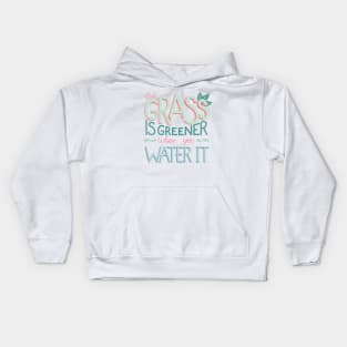 The Grass is Greener Where You Water It Kids Hoodie